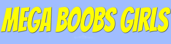 Mega Boobs Girls