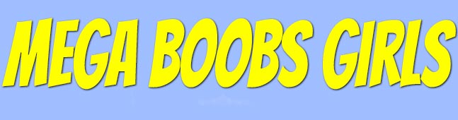 Mega Boobs Girls Mega Boobs Girls